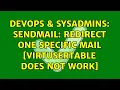 DevOps SysAdmins sendmail Redirect one specific mail virtusertable does not work