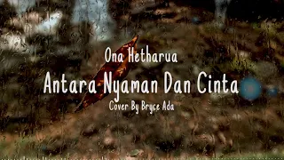 Download ANTARA NYAMAN DAN CINTA - One Hetharua Cover + Lirik (Cover By Bryce Adam) MP3