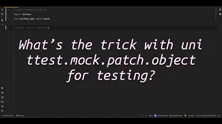 What s the trick with unittest mock patch object for testing the of
