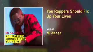 m i abaga you rappers should fix up your lives official audio 