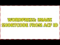 Wordpress Image Shortcode from ACF ID