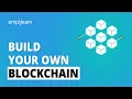 Build Your Own Blockchain How to Create a Blockchain Blockchain Tutorial Simplilearn