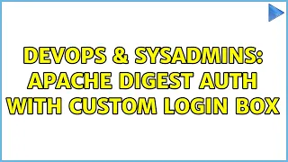 DevOps SysAdmins Apache digest auth with custom login box