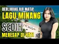 Download Lagu VIRAL!!! LAGU MINANG MERESAP DI HATI‼️BIKIN SEDIH TERINGAT KAMPUANG | #laguminangviral