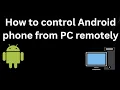 How to control Android phone from PC remotely - Full guide