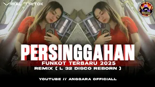 funkot persinggahan terbaru 2025 remix l 32 disco reborn by anggara officiall 