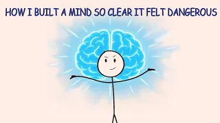 How I Built a Mind So Clear It Felt Dangerous