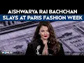 Download Lagu Paris Fashion Week | Aishwarya Rai Bachchan Shines At L'oréal Paris Fashion Week