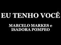 EU TENHO VOCÊ - MARCELO MARKES e ISADORA POMPEO