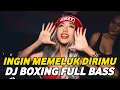 Download Lagu DJ BOXING INGIN MEMELUK DIRIMU | DJ JUNGLE DUTCH PALING TINGGI FULL BASS TERBARU 2025