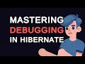Mastering Debugging in Hibernate Step-by-Step Guide for Developers