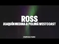 Joaquin Medina & Polimá Westcoast - ROSS (LYRICS)