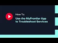 How To Use the MyFrontier App to Troubleshoot Services