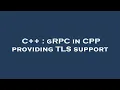 C gRPC in CPP providing TLS support