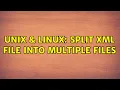 Unix Linux Split XML file into multiple files 3 Solutions
