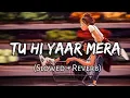 Download Lagu Tu Hi Yaar Mera [Slowed+Reverb]Lyrics- Arijit singh | Music Zone | Textaudio