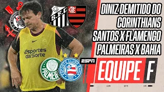 QUEM SERÁ O NOVO TÉCNICO DO CORINTHIANS? | SANTOS X FLAMENGO E PALMEIRAS X BAHIA | #EquipeF