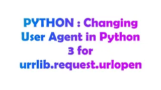 PYTHON Changing User Agent in Python 3 for urrlib request urlopen