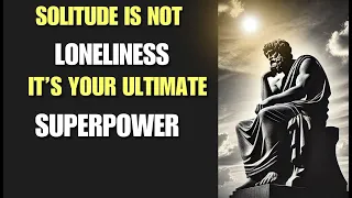 Solitude is Not Loneliness – It’s Your Ultimate Superpower | Stoic Daily | Buddhism Teachings
