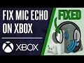 How to Fix Microphone Echo on Xbox Series X S Xbox One