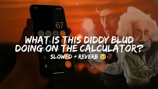 What Is This Diddy Blud Doing On The Calculator Slowed Reverb Full Version Lyrics 