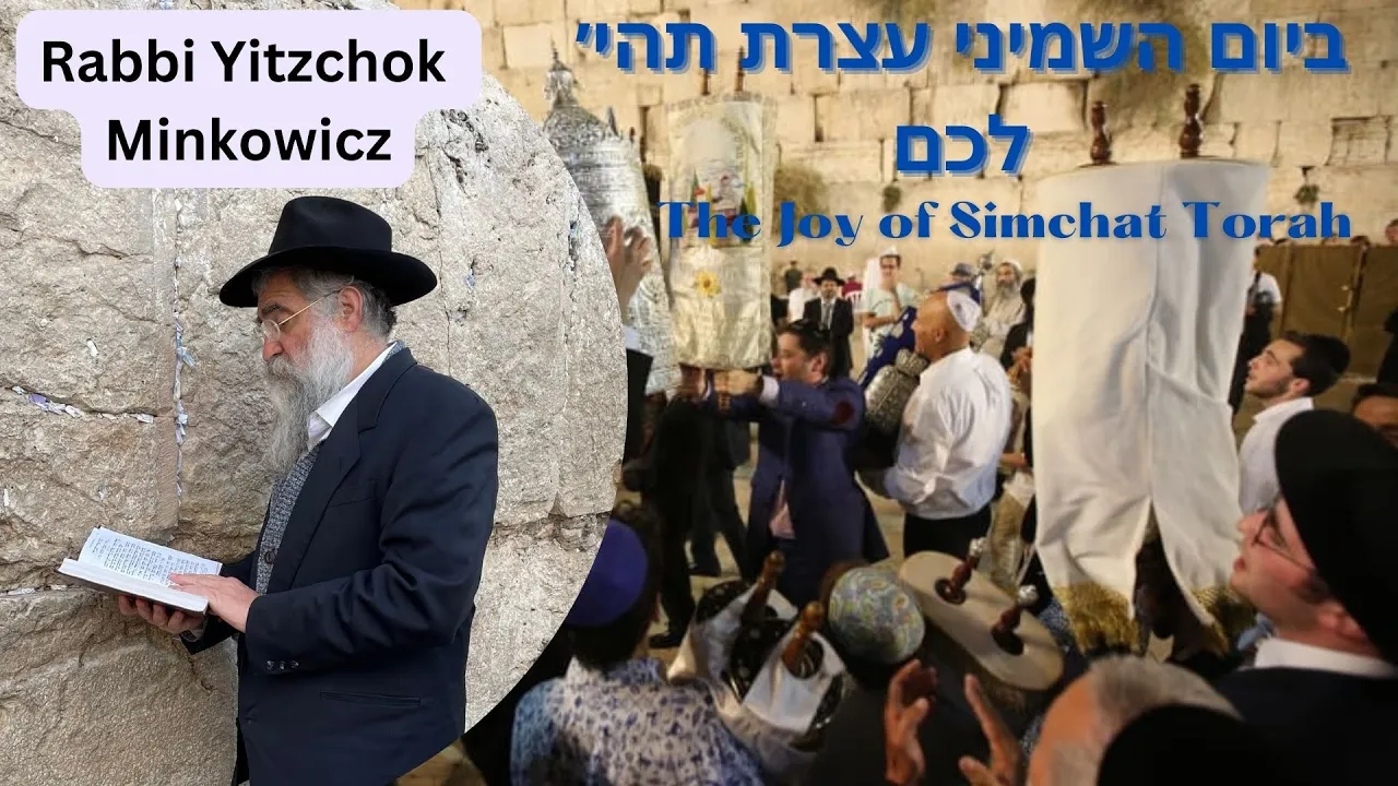 The Joy of Simcha Torah ביום השמיני עצרת תהי' לכם A New Kabbalah class by Rabbi Yitzchok Minkowicz