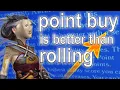 Point Buy is Better than Rolling For Stats