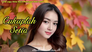 cukuplah setia lagu sedih patah hati ballad slow rock terbaru 2025 full lirik
