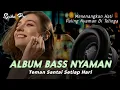 Download Lagu ALBUM BASS NYAMAN DJ CEK SOUND SLOW FULL BASS TEMAN SANTAI MENENANGKAN HATI PALING ENAK (MHLS TEAM)