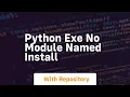 python exe no module named install