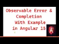 Part 41 - Observable Error Completion callback method in Angular 15 tutorials