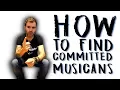 HOW TO FIND COMMITTED MUSICIANS HOW TO REPLACE AND FIND BAND MEMBER