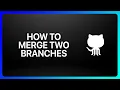 How To Merge Two GitHub Branches Tutorial