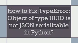 How to Fix TypeError Object of type UUID is not JSON serializable in Python