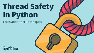 Thread Safety in Python Locks and Other Techniques -