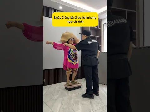 Ngày 2 ông bà tôi đi du lịch, nhưng ngại chi tiền