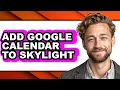 How to Add Google Calendar to Skylight - Step by Step