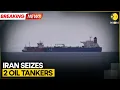 Lagu Breaking: Iran Seizes Dual Oil Tankers: 15 Crew Held in Gulf Raid | WION