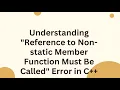 Understanding Reference to Non-static Member Function Must Be Called Error in C