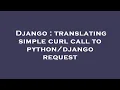 Django translating simple curl call to request