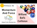 PHY7B Rot Force and Momentum Momentum Practice Problem - Billiard Balls Collision
