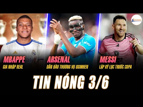 Download MP3 TIN NÓNG 3/6: MBAPPE GIA NHẬP REAL, ARSENAL DẪN ĐẦU THƯƠNG VỤ OSIMHEN, MESSI LẬP KỶ LỤC TRƯỚC COPA