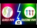 Glass Pipe vs Silicone Pipe