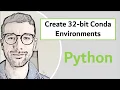 Create 32-bit Python Environments from a 64-bit Conda Installation