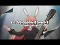 Download Lagu DJ TOMORROW TONIGHT (Slowed \u0026 Reverb)