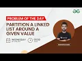 Partition a Linked List around a given value Problem of the Day 22 Siddharth Hazra
