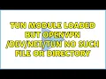 TUN Module Loaded but OpenVPN tun no such file or directory 2 Solutions