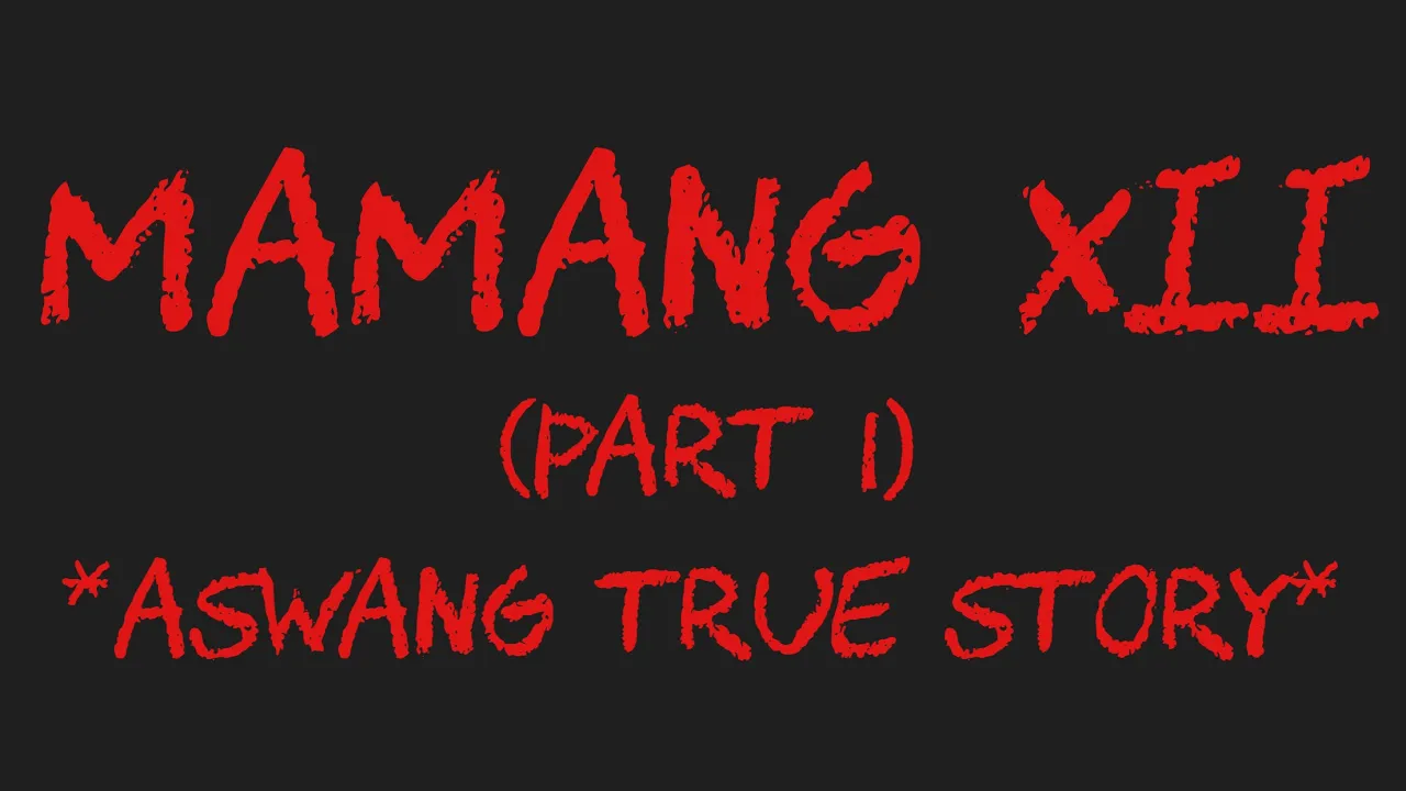 MAMANG XII (Part 1) *Aswang True Story*