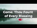 Come Thou Fount | Classic Christian Hymn