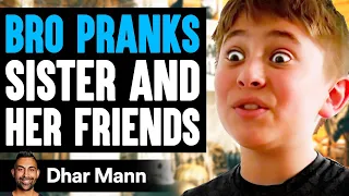 BRO PRANKS Sister and HER FRIENDS He Instantly Regrets It Dhar Mann